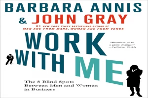 Work with Me: The 8 Blind Spots Between Men and Women in Business